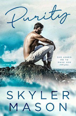 The protagonist has been in love with Cole since they first met in class, and she is determined to make him fall in love with her, get married, and give him all her first experiences. . Purity skyler mason read online